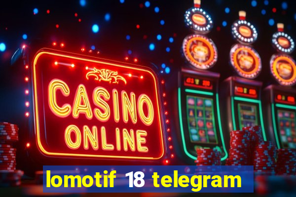 lomotif 18 telegram